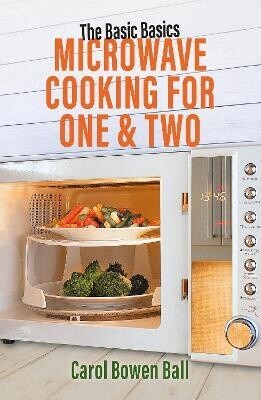 The Basic Basics: Microwave Cooking for One &amp; Two