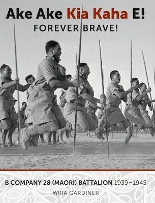 Ake Ake Kia Kaha E! Company Maori Battalion