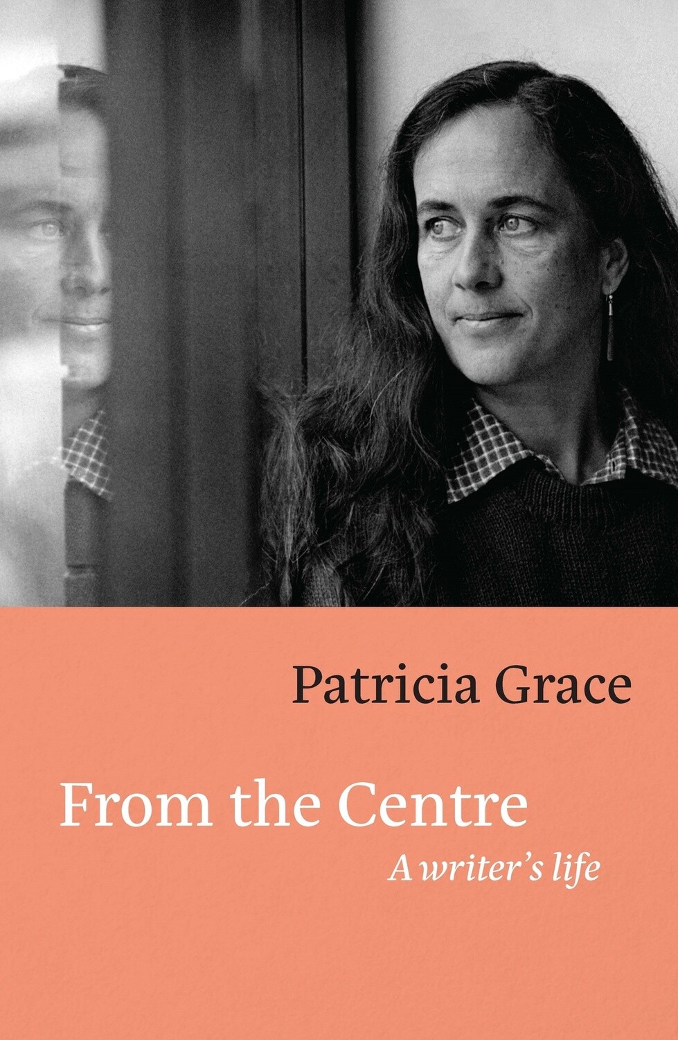 From the Centre; A Writer&#39;s Life by Patricia Grace
