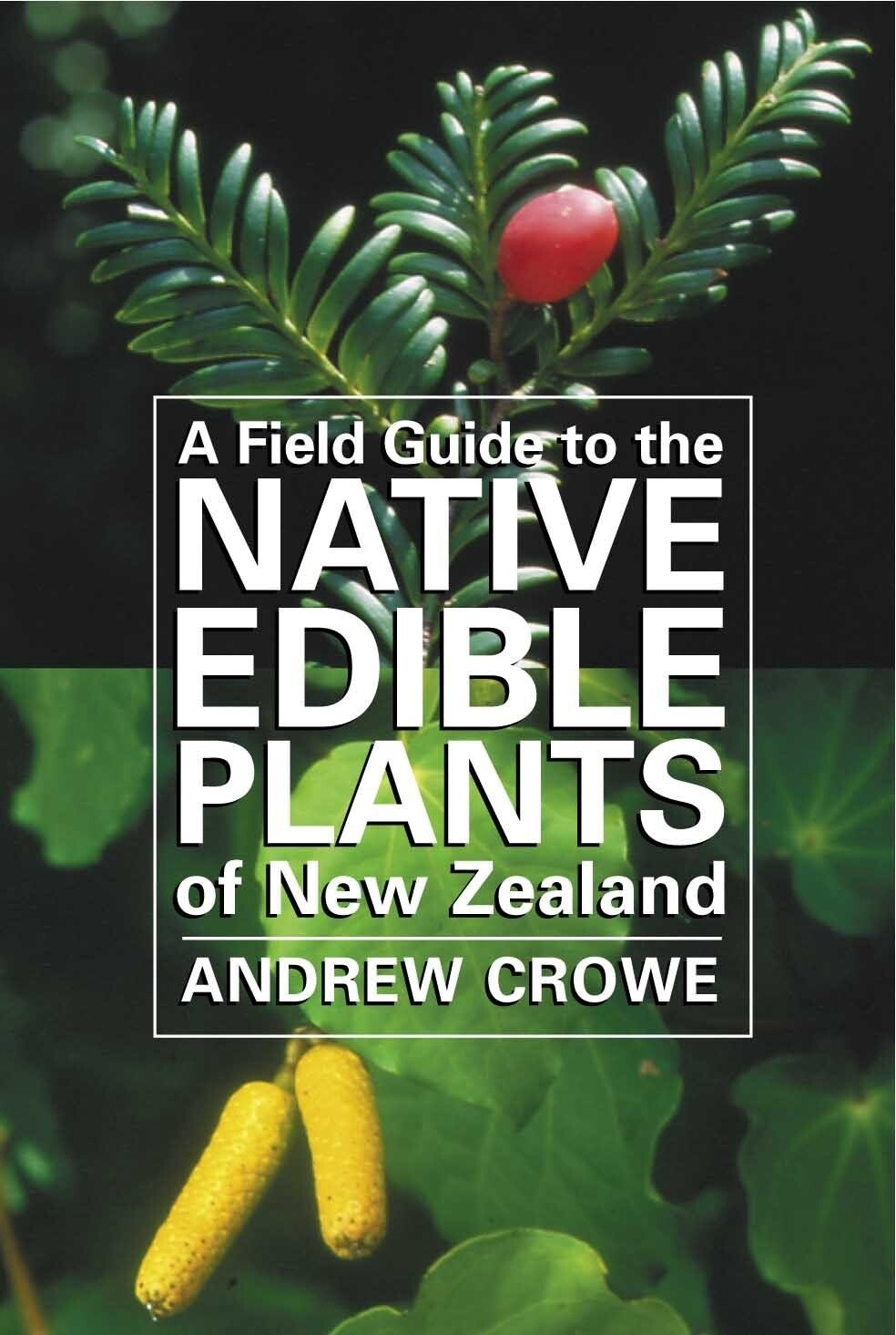 A Field Guide to the Native Edible Plants of New Zealand by Andrew Crowe, Format: Plastic Cover