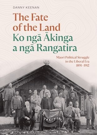 Te Tuhinga o Te Whenua: The Fate of the Land by Danny Keenan