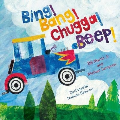 Bing! Bang! Chugga! Beep! By Bill Martin, Jr