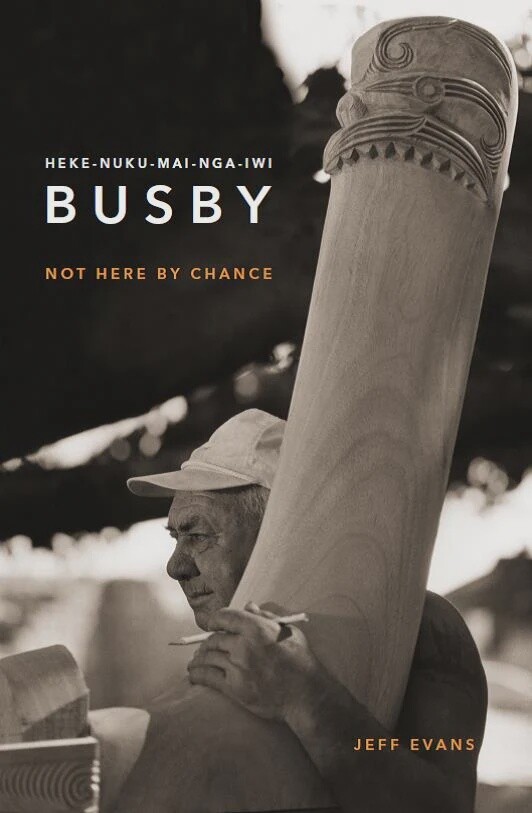 Heke-nuku-mai-nga-iwi Busby: Not Here by Chance by Jeff Evans