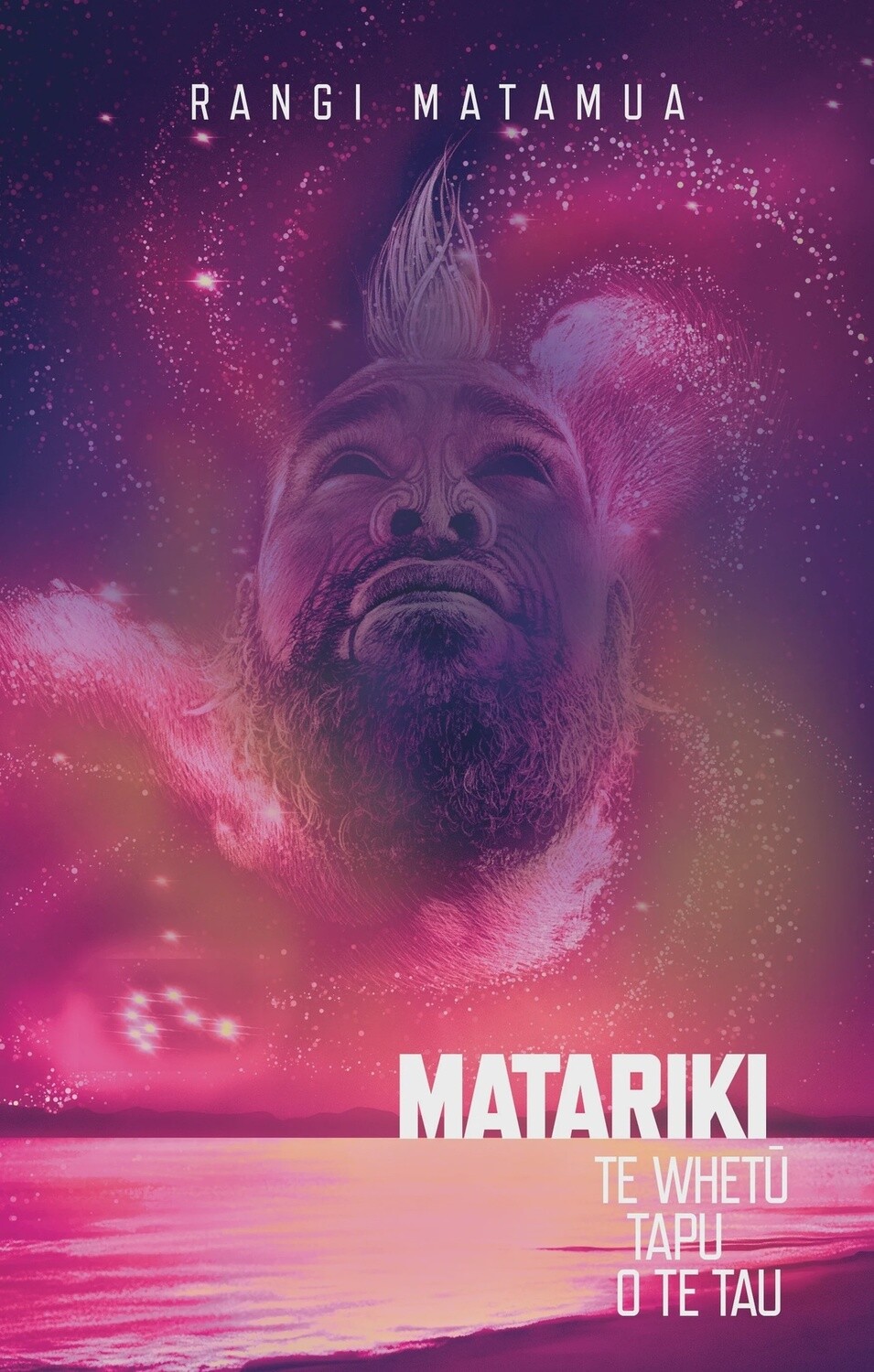 Matariki Te Whetu Tapu o te Tau by Rangi Matamua, Format: Paperback
