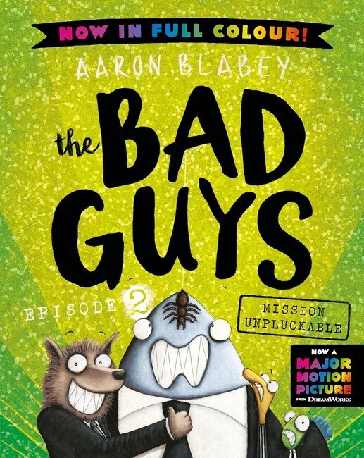 Mission Unpluckable (the Bad Guys: Episode 2: Full Colour Edition) by Aaron Blabey