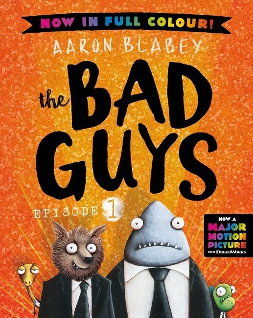 The Bad Guys Episode 1: Now in Full Colour! by Aaron Blabey