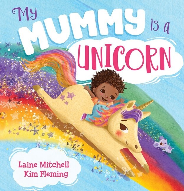 My Mummy is a Unicorn by Laine Mitchell and Kim Fleming