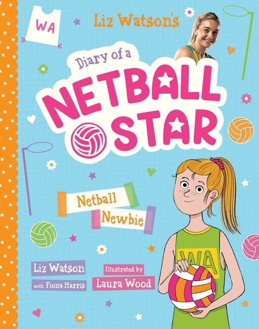 Netball Newbie (Diary of a Netball Star #1) by Fiona Harris and Liz Watson