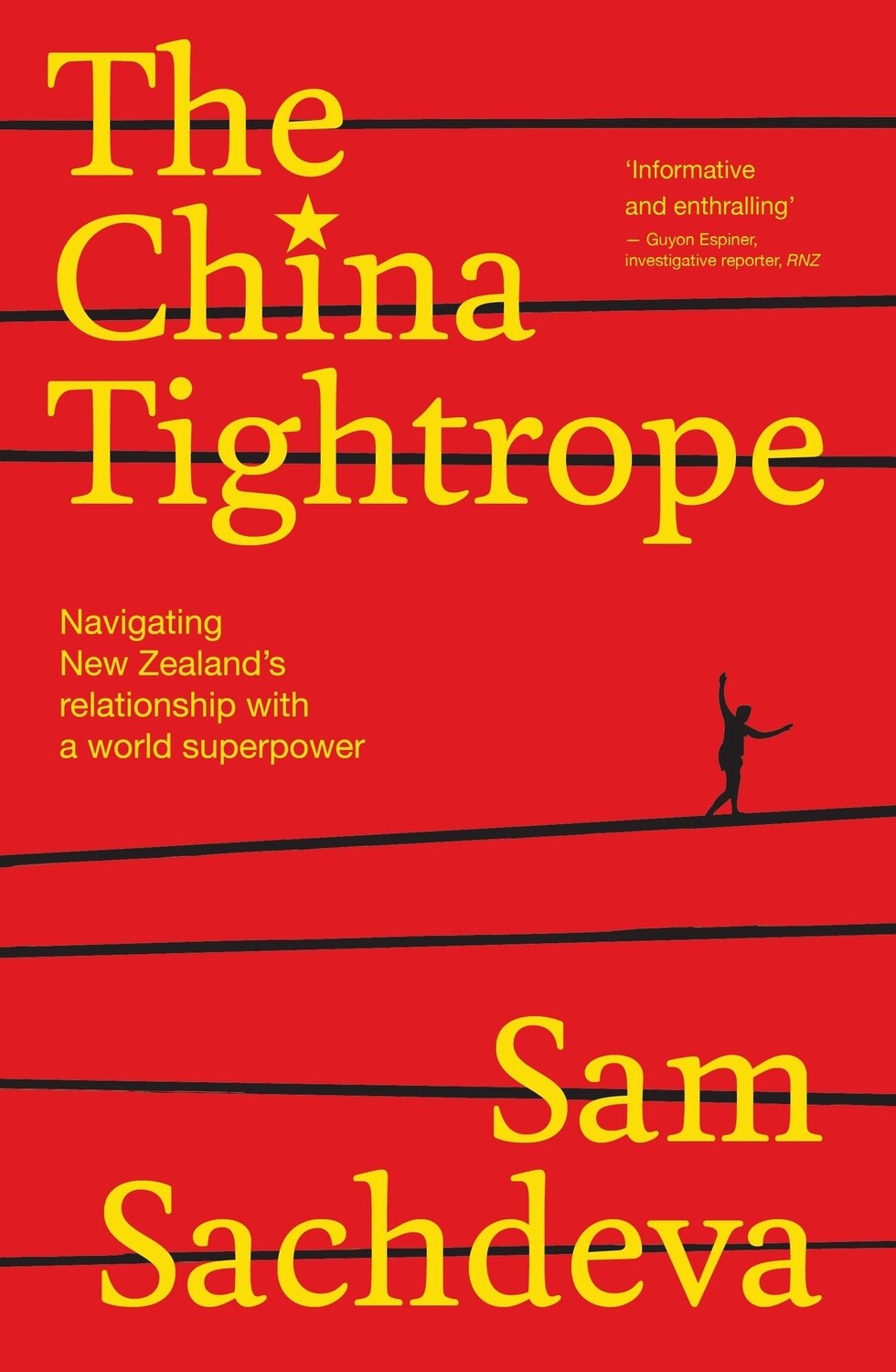 The China Tightrope: Navigating New Zealand&#39;s relationship with a world superpower by Sam Sachdeva
