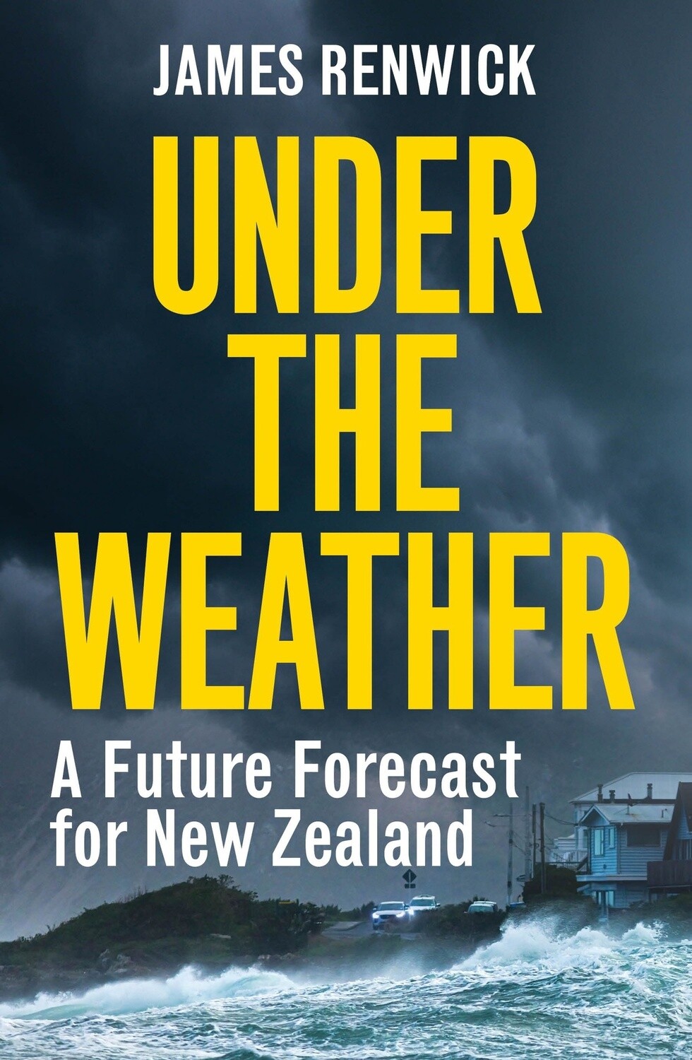 Under The Weather: A future forecast for New Zealand by James Renwick