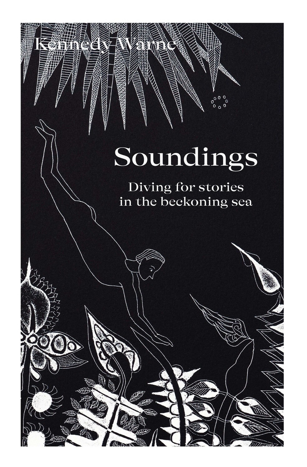 Soundings: Diving for Stories in the Beckoning Sea by Kennedy Warne