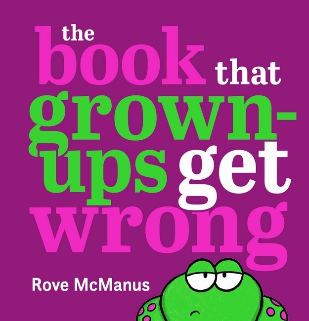 The Book that Grown-Ups Get Wrong by Rove McManus