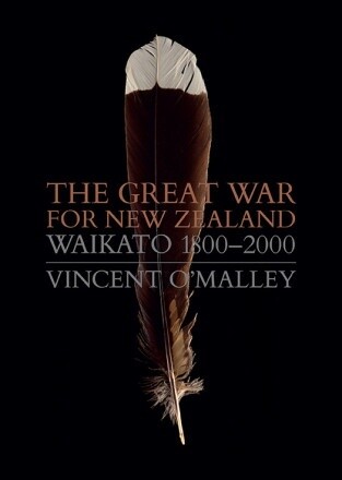 The Great War for New Zealand: Waikato 1800 - 2000 by Vincent O'Malley