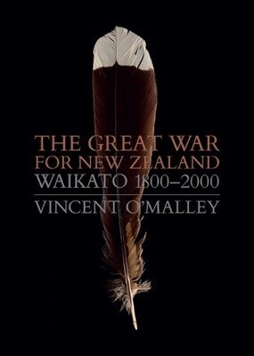 The Great War for New Zealand: Waikato 1800 - 2000 by Vincent O&#39;Malley