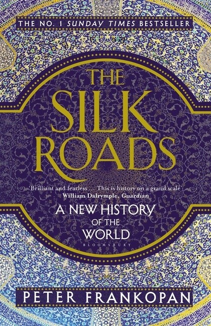 The Silk Roads: A New History of the World by Peter Frankopan