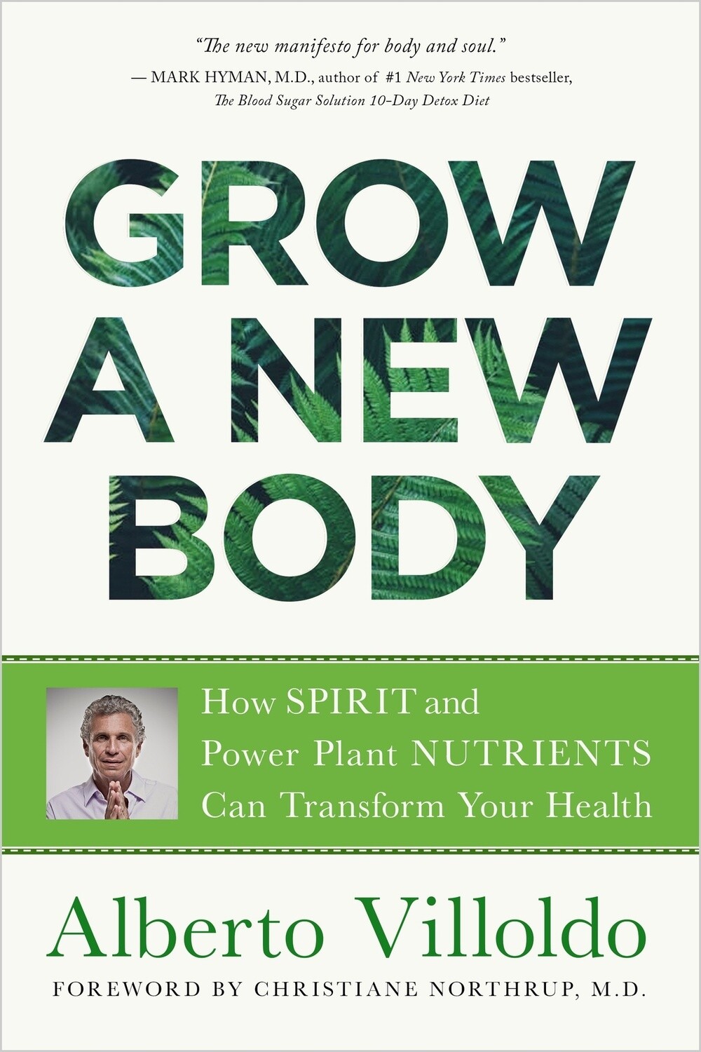 Grow a New Body: How Spirit and Power Plant Nutrients Can Transform Your Health by Alberto Villoldo