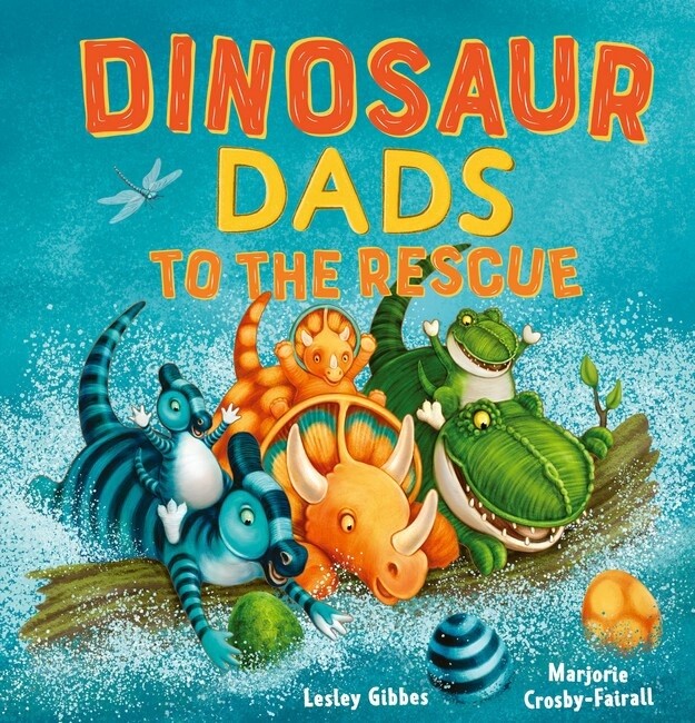 Dinosaur Dads to the Rescue by Lesley Gibbes and Marjorie Crosby-Fairall
