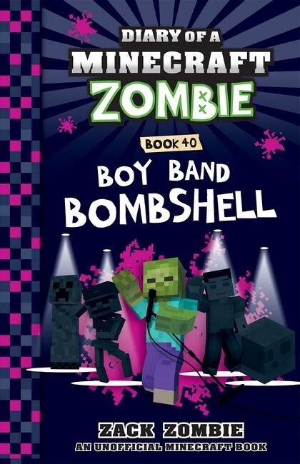 Boy Band Bombshell (Diary of a Minecraft Zombie, Book 40) by Zack Zombie