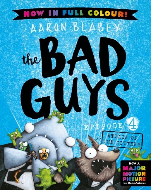 Attack of the Zittens (the Bad Guys: Episode 4: Full Colour Edition) by Aaron Blabey