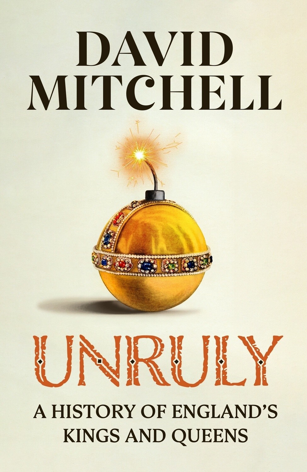 Unruly: A History of England&#39;s Kings and Queens by David Mitchell