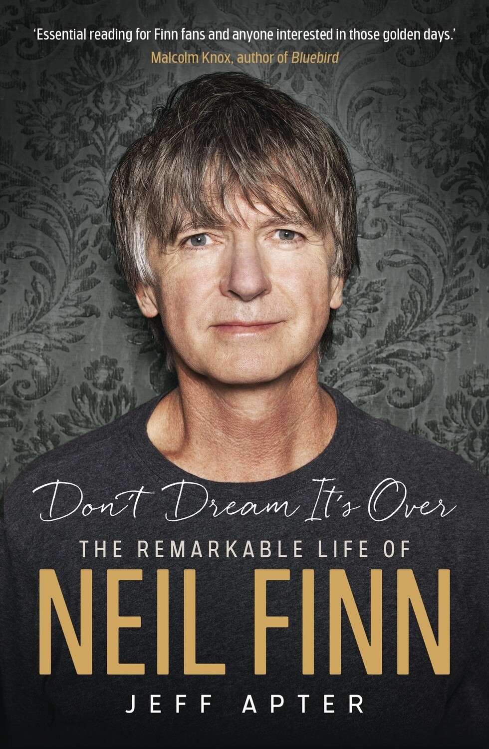Don't Dream It's Over: The remarkable life of Neil Finn by Jeff Apter