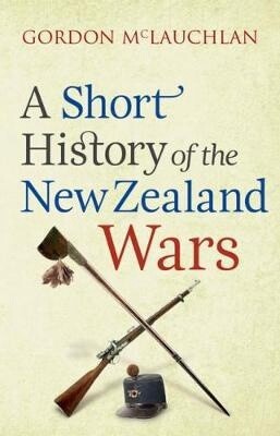 A Short History of the NZ Wars by  McLauchlan