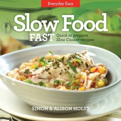 Slow Food Fast Everyday Easy by Simon & Alison Holst