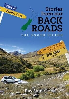 Stories From Our Back Roads: South Island by Ray Stone