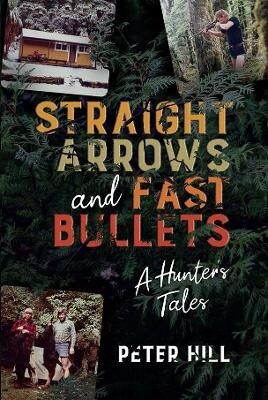Straight Arrows and Fast Bullets by Peter Hill