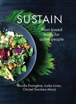 Sustain: Plant Based Foods for Active People by Brooke Donoghue