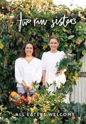 Two Raw Sisters - All Eaters Welcome by Rose & Margo Flanagan