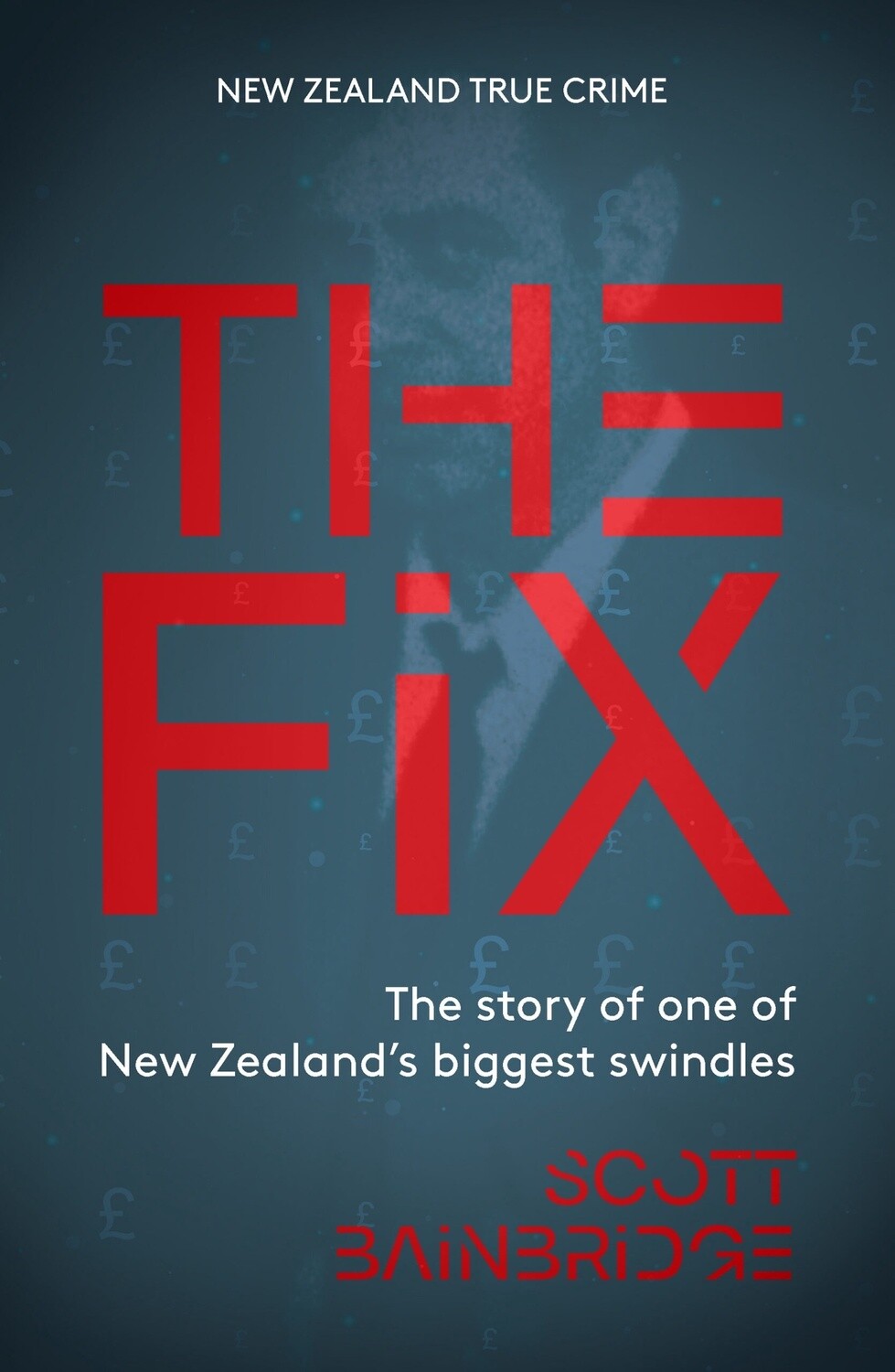 The Fix: The Story of one of New Zealand&#39;s Biggest Swindles by Scott Bainbridge