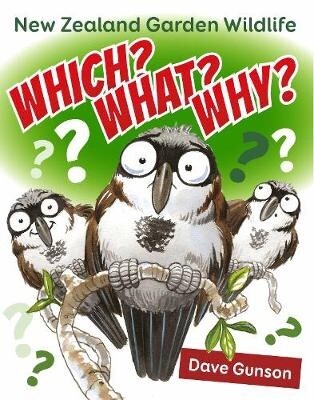 Which? What? Why? New Zealand Garden Wildlife by Dave Gunson
