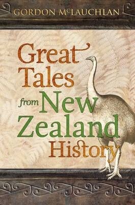 Great Tales from New Zealand History by  McLauchlan