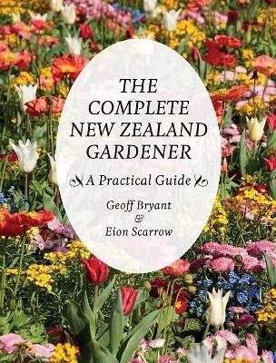 The Complete New Zealand Gardener by Eion Scarrow