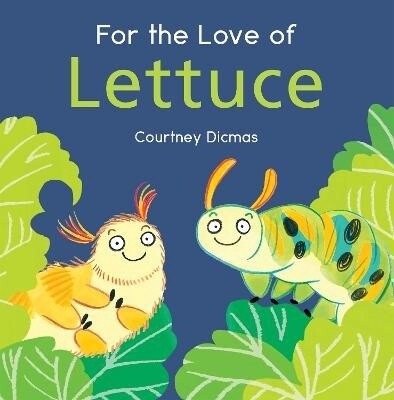 For The Love of Lettuce by Courtney Dicmas