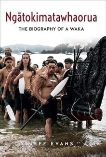 Ngatokimatawhaorua: The Biography of a Waka by Jeff Evans