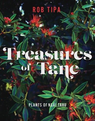 Treasures of Tāne: Plants of Ngāi Tahu by Rob Tipa