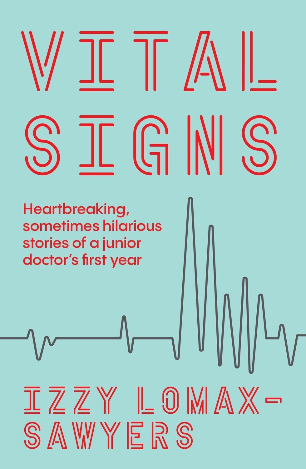 Vital Signs: Heartbreaking, sometimes hilarious stories of a junior doctor&#39;s first year by Izyy Lomax-Sawyers