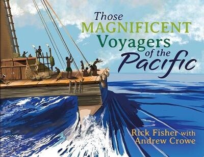 Those Magnificent Voyagers of the Pacific by Andrew Crowe