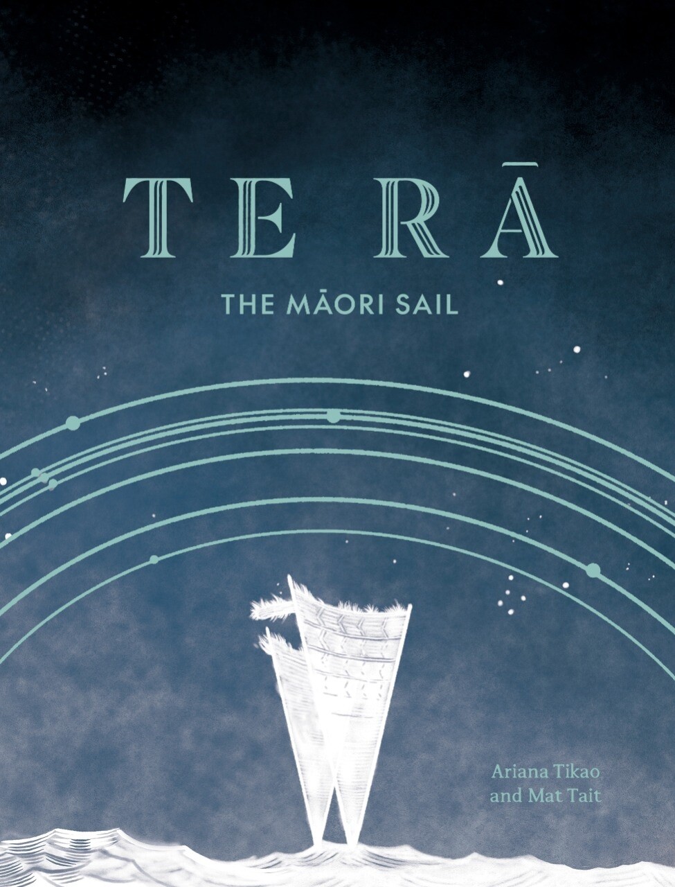 Te Ra: The Maori Sail by Ariana Tikao and Mat Tait