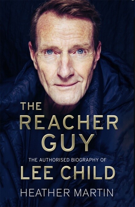 That Reacher Guy: The Authorised Biography of Lee Child