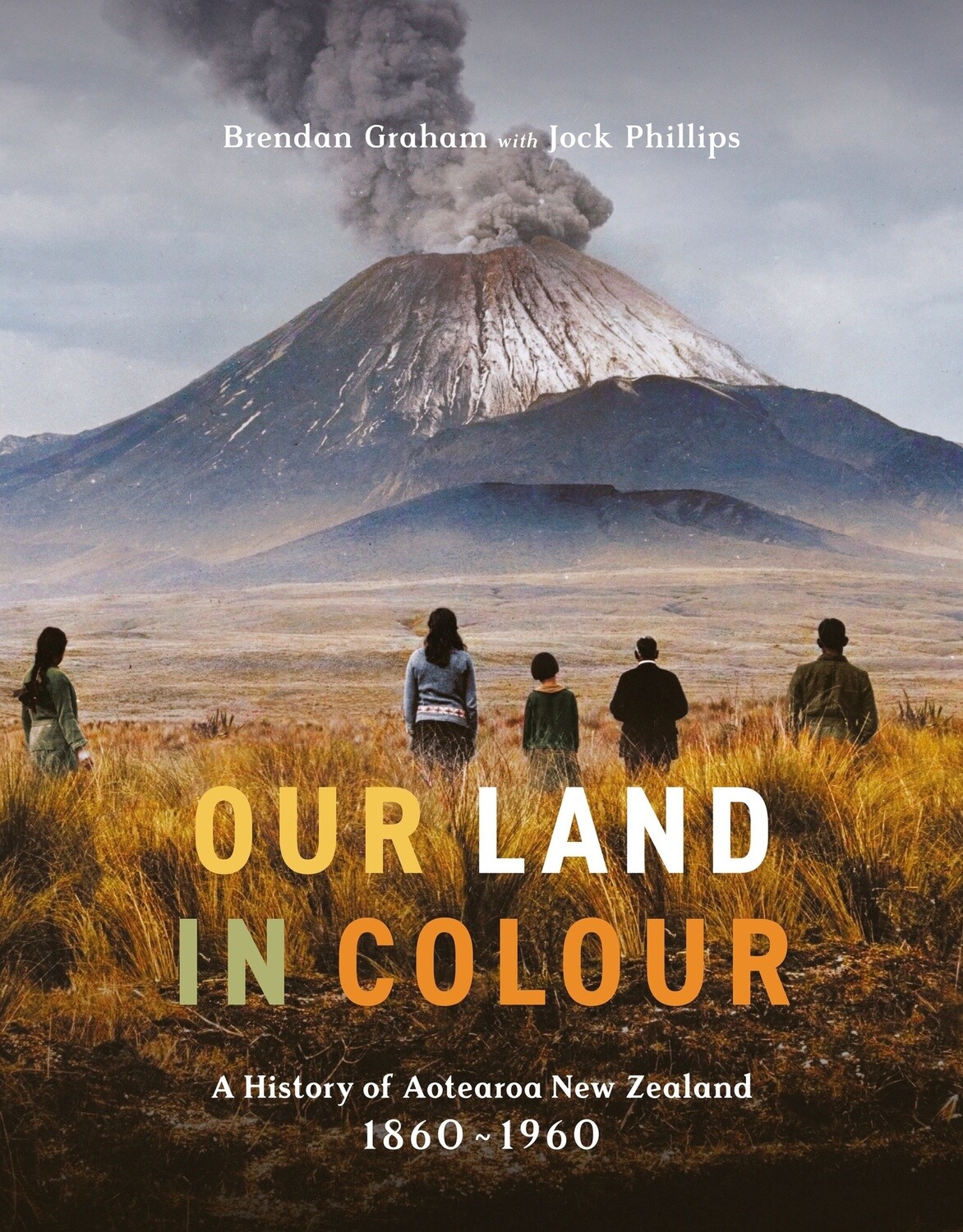 Our Land in Colour by Jock Phillips and Brendan Graham