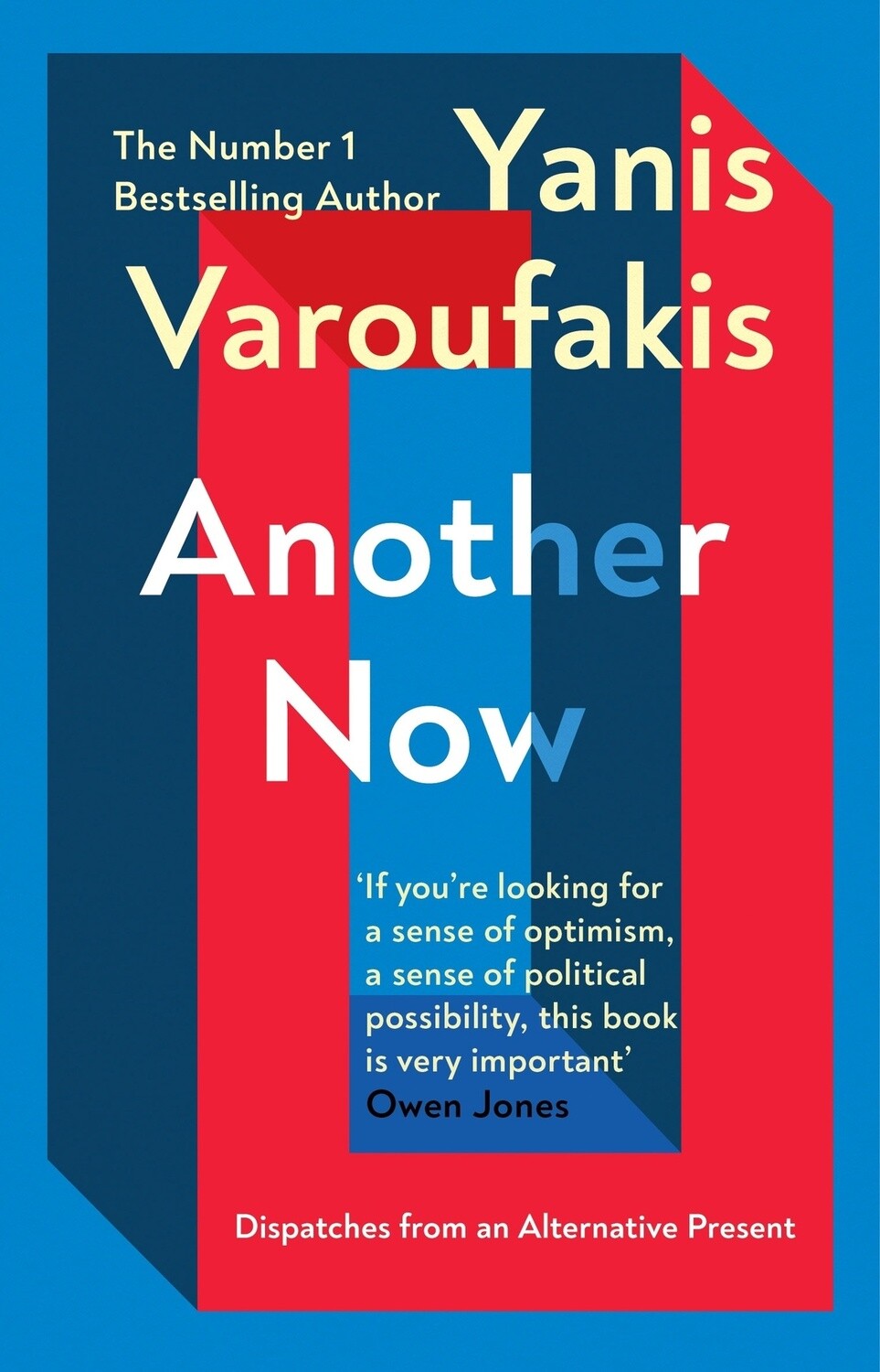 Another Now: Dispatches from an Alternative Present by Yanis Varoufakis