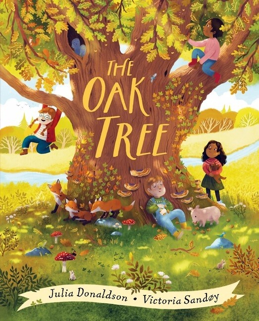 The Oak Tree by Julia Donaldson and Victoria Sandoy