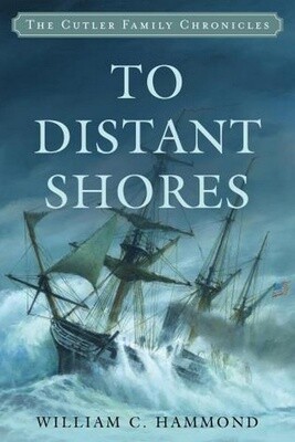 To Distant Shores by William C Hammond (The Cutler Family Chronicles)