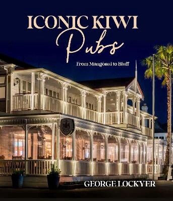 Iconic Kiwi Pubs by George Lockyer