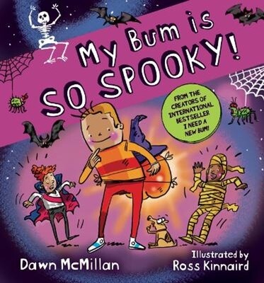 My Bum is SO SPOOKY! by Dawn McMillan and Ross Kinnaird