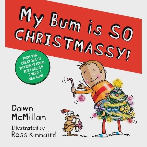 My Bum is SO CHRISTMASSY! by Dawn McMillan and Ross Kinnaird