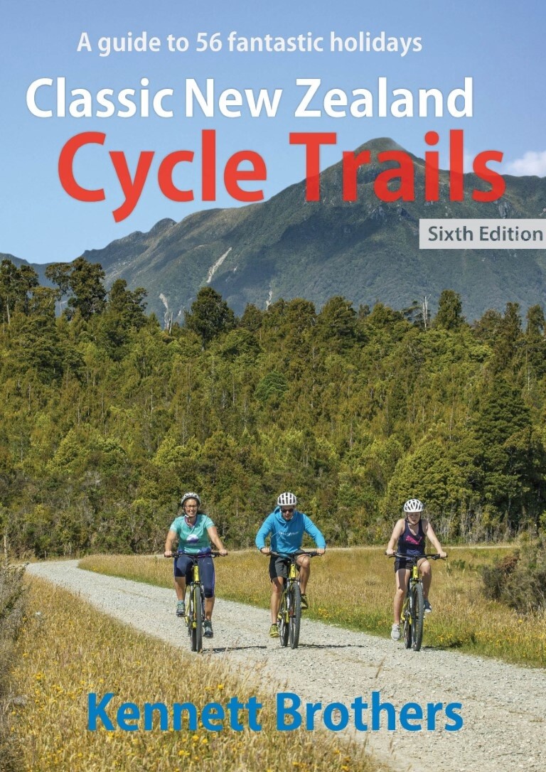 Classic New Zealand Cycle Trails by the Kennett Brothers 6th Ed